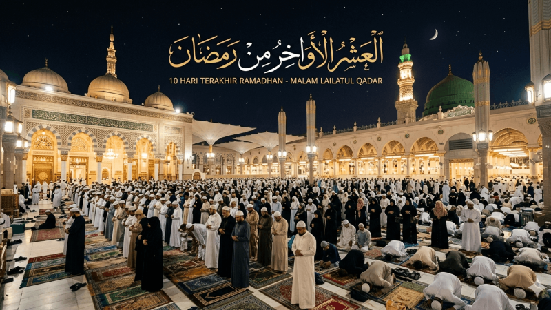 10 Hari Terakhir Ramadhan: Keutamaan dan Cara Meraih Lailatul Qadar